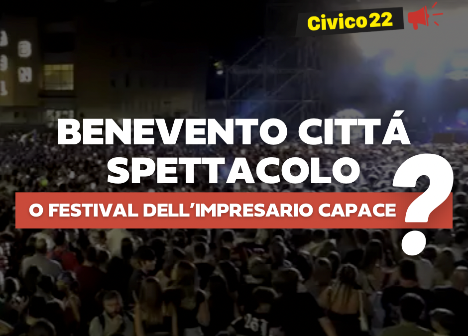 Benevento Città Spettacolo o “Festival dell’Impresario capace”?